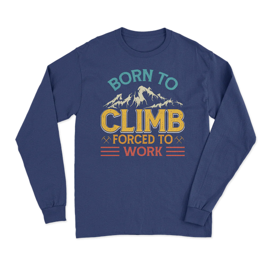 Climbing Born To Climb Forced To Work Men Long Sleeve Shirt
